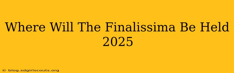 Where Will The Finalissima Be Held 2025