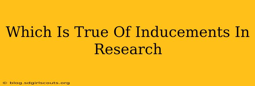 Which Is True Of Inducements In Research