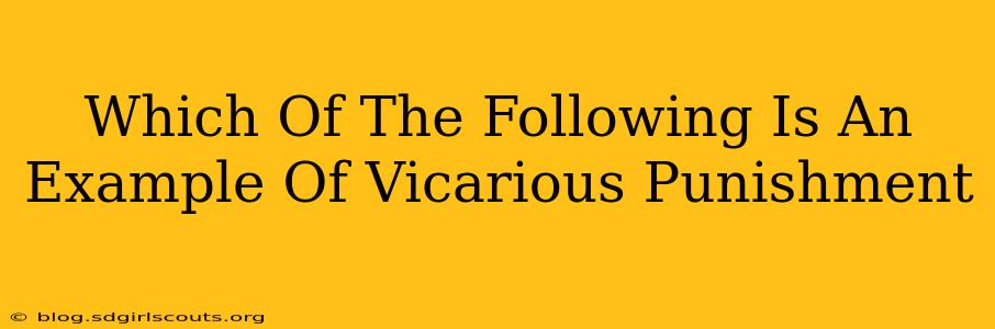Which Of The Following Is An Example Of Vicarious Punishment