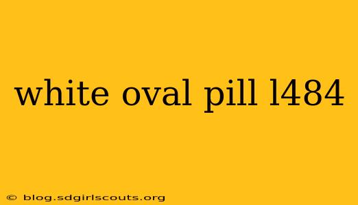 white oval pill l484
