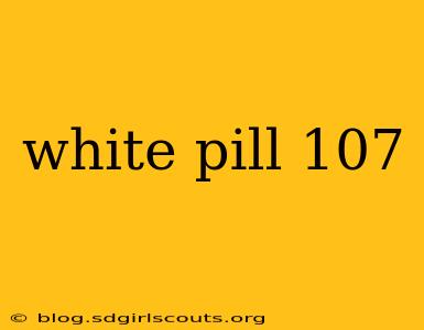 white pill 107