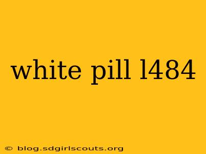 white pill l484