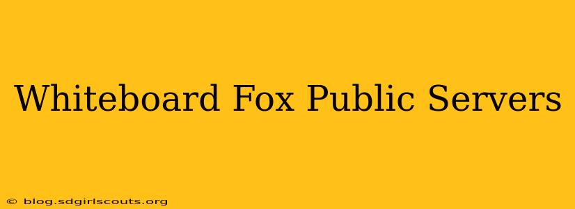 Whiteboard Fox Public Servers
