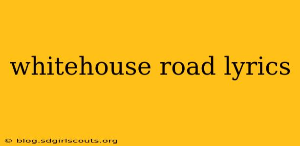 whitehouse road lyrics