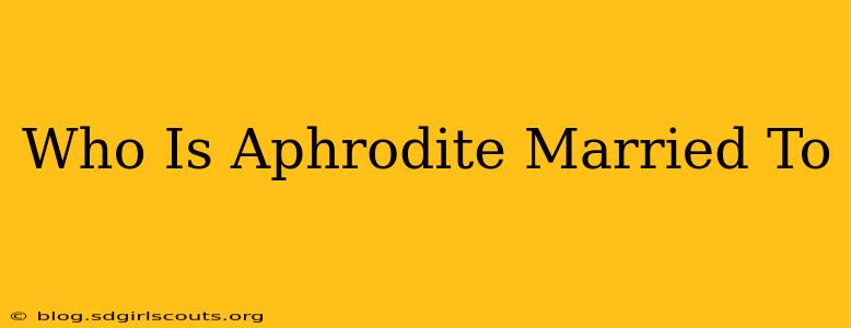 Who Is Aphrodite Married To