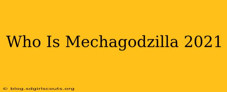 Who Is Mechagodzilla 2021