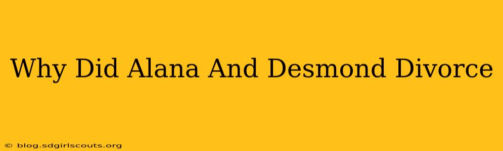 Why Did Alana And Desmond Divorce