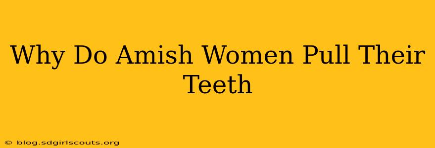 Why Do Amish Women Pull Their Teeth