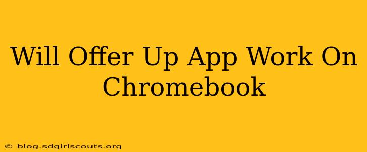 Will Offer Up App Work On Chromebook
