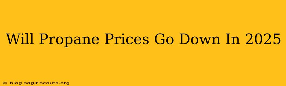 Will Propane Prices Go Down In 2025