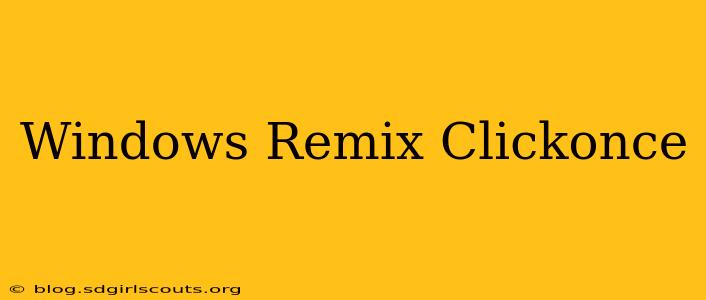 Windows Remix Clickonce