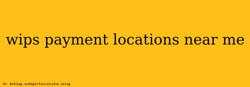 wips payment locations near me