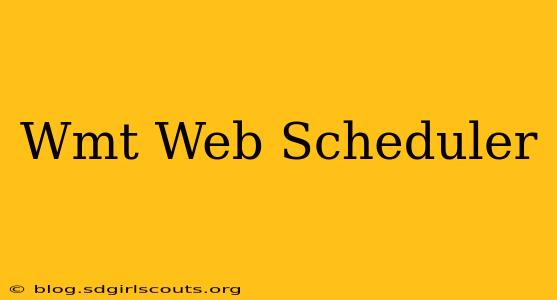 Wmt Web Scheduler