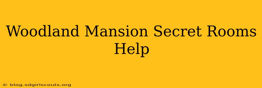 Woodland Mansion Secret Rooms Help