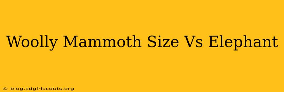 Woolly Mammoth Size Vs Elephant