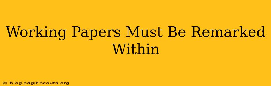 Working Papers Must Be Remarked Within