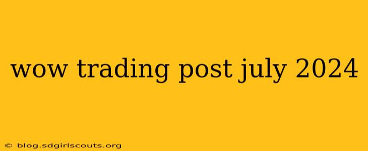 wow trading post july 2024