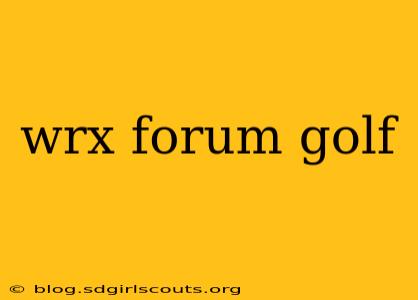 wrx forum golf