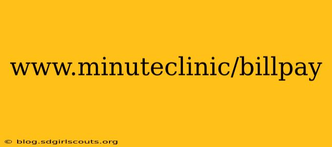www.minuteclinic/billpay