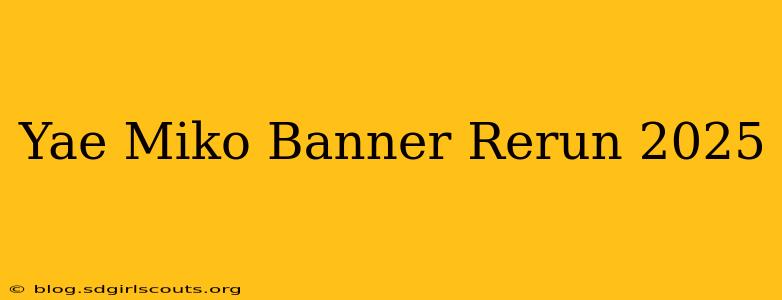 Yae Miko Banner Rerun 2025