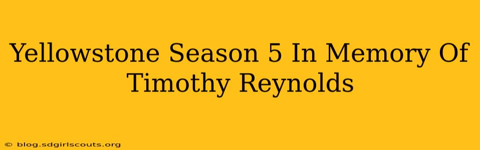 Yellowstone Season 5 In Memory Of Timothy Reynolds