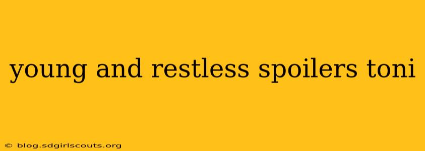 young and restless spoilers toni