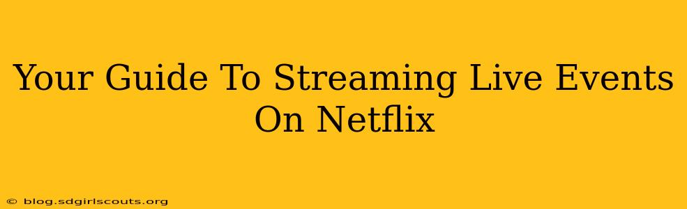 Your Guide To Streaming Live Events On Netflix