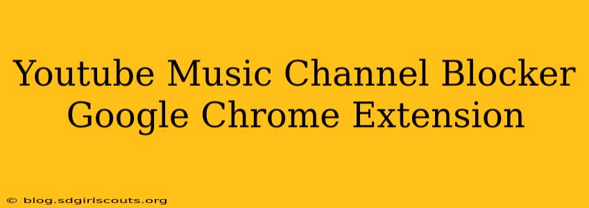 Youtube Music Channel Blocker Google Chrome Extension