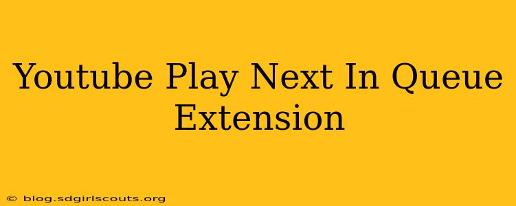 Youtube Play Next In Queue Extension