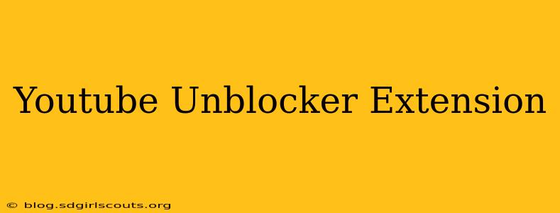 Youtube Unblocker Extension