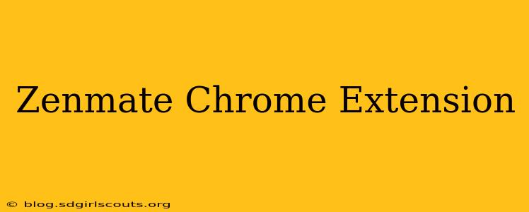 Zenmate Chrome Extension